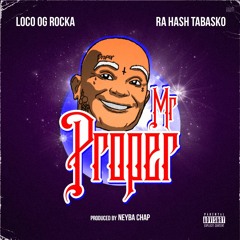 Loco OG Rocka Feat. Ra Hash Tabasko - Mr. Proper [prod. By Neyba Chap]