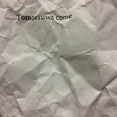 Tomorrows Come
