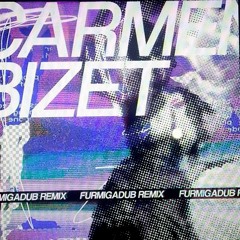 Habanera - Carmen  (FurmigaDub RemiX)