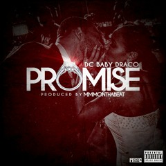 Dc Baby Draco- Promise ( Prod By Mmmonthebeat )