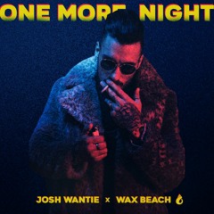 One More Night-Josh Wantie x Wax Beach