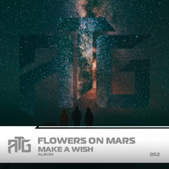 Flowers On Mars - Make A Wish (Original Mix)