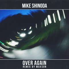Mike Shinoda - Over Again (Maxson Remix)