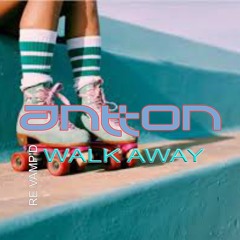 Walk Away - Re Vamp'd- "Antton"