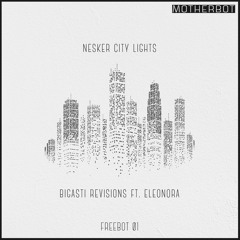 Nesker - City Lights (Bigasti Revision feat. Eleonora) [FREE DOWNLOAD] FREEBOT 01