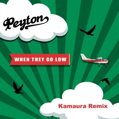Peyton  - When They Go Low  (Kamaura Radio Edit)
