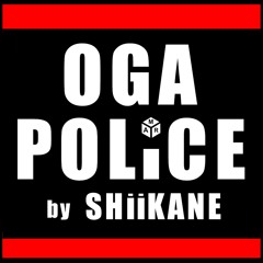 SHiiKANE - OGA POLICE