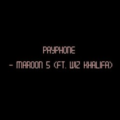 Payphone - Maroon 5 (ft. Wiz Khalifa)