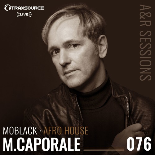 TRAXSOURCE LIVE! A&R Sessions #076 - Afro House with MoBlack and M. Caporale