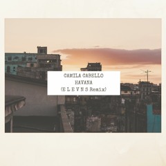 Camila Cabello - Havana (E L E V N S Remix)