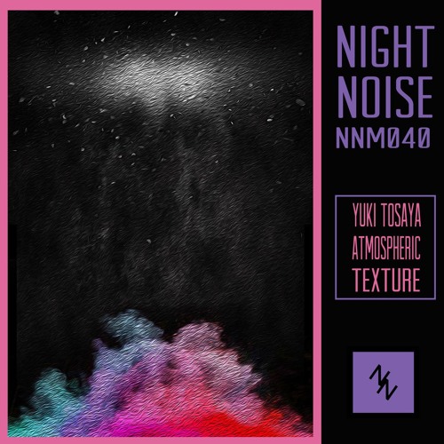 PREMIERE - Yuki Tosaya - Atmospheric Texture (Night Noise)