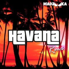 Camila Cabello, Young Thug - Havana (MADZOOKA RMX) | FREE DOWNLOAD |