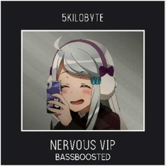 5KILOBYTE-Nervous VIP[BassBoosted]