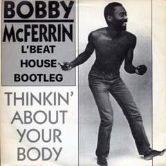 Bobby McFerrin - Thinkin' About Your Body (L'BEAT house bootleg)