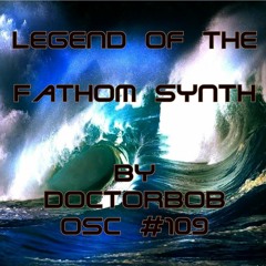 DoctorBob - Legend of the Fathom Synth - ( OSC #109 Fathom)