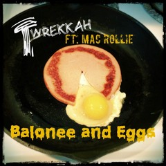 T. Wrekkah - Balonee And Eggs (Ft. Mac Rollie)