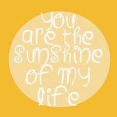 "You Are The Sunshine Of My Life" (Stevie Wonder)