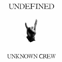 Undefined - Unknown Crew [EXCLUSIVE]