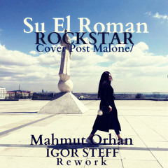 Su El Roman - Rockstar (Cover Post Malon ) (Mahmut Orhan IGOR STEFF Rework )