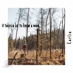 it takes a lot to know a man