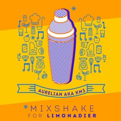 Aurelian aka KM3's Mixshake for Limonadier