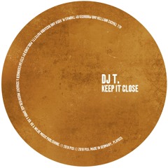 DJ T. - Keep It Close EP (Play It, Say It)
