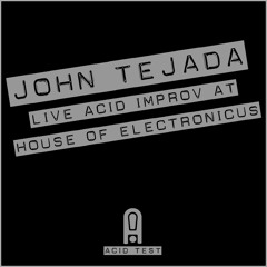 John Tejada - Live Acid Improv @ House Of Electronicus