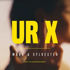 Mark & Sylvester - UR X Ft. Ethan Breakaway