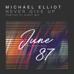 Michael Elliot - Never Give Up (Pontiac at Night Remix)