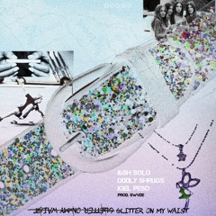 Glitter On My Waist w/ Oddly Shrugs & Joel Pe$o (prod. Swvde)