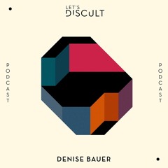 Let's Discult Podcast #1 - Denise Bauer