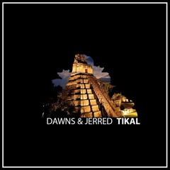 Dawns & Jerred - TIKAL (Original Mix)