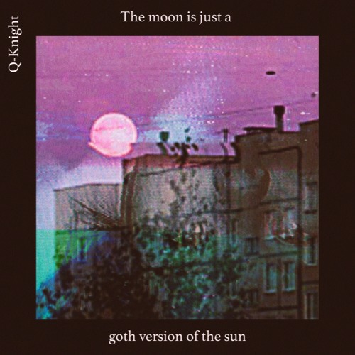 The Moon Is Just A Goth Version Of The Sun [tape]
