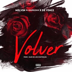 Volver - Melvin El Maniatico x De Vinci (Prod. Daze En Los Controles)