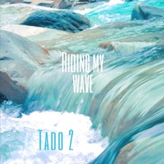 Tado 2 "Riding My Wave" (Prod. Lowe Mally)