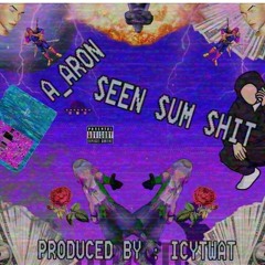 "Seen Sum Shit" prod. ICYTWAT (freestyle)