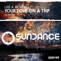 Luis A. Moreno - Your love on a trip (Original mix) - Sundance Recordings