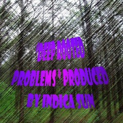 Deep Rooted Problems (Produced by @indica_sun )