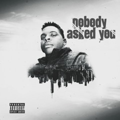 NOBODY ASKED YOU-------- MIXTAPE COMING THIS WEEK--------