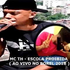 MC TH - ESCOLA PROIBIDA ( AO VIVO NO BOREL 2018 )