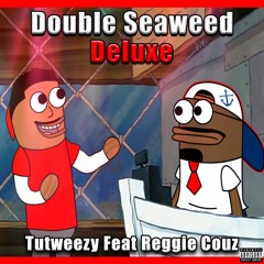Double Seaweed Deluxe Feat. Reggie Couz (MUSIC VIDEO IN DESCRIPTION)