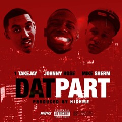 1TakeJay - Dat Part ft. Johnny Rose & Mike Sherm