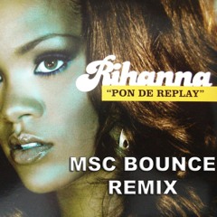 Pon De Replay (MSC Bounce Remix)