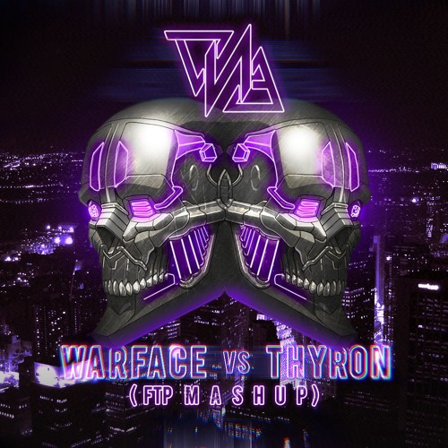 Warface x Thyron - FTP (DNA Mashup)