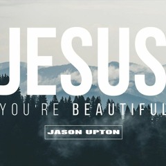 Jason Upton - Jesus Youre Beautiful ( A Table Full Of Strangers Vol. 2)