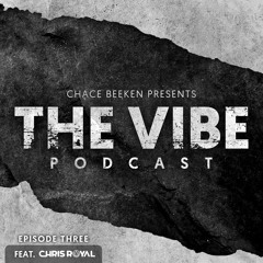 THE VIBE PODCAST EPISODE 3 FEAT.  CHRIS ROYAL       ( CLICK *BUY* FOR FREE DOWNLOAD)