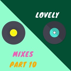 Lovely Mixes Part 10