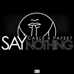 CABLE X PAFEKT - SAY NOTHING