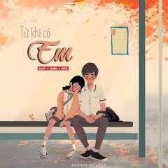 TỪ KHI CÓ EM - Dley x XUÂN x St.Bito
