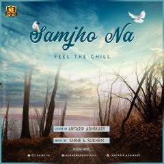 Samjho Na Ft Antarip (Feel The Chill) - Shine & Sukhen